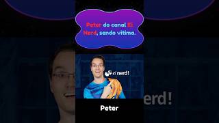 Peter do canal Ei Nerd, sendo vitima.