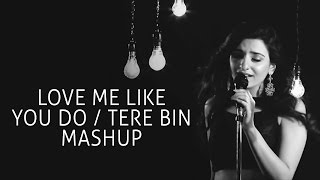 Love Me Like You Do / Tere Bin - Sukriti Kakar & Prakriti Kakar | Mashup Cover