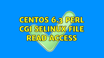 Centos 6.3 PERL CGI selinux file read access (2 Solutions!!)