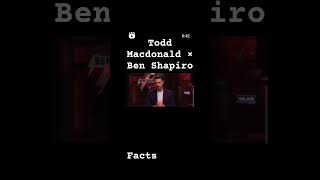 TODD MACDONALD X BEN SHAPIRO | FACTS #shorts