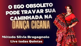 O EGO OBSOLETO PODE TRAVAR SUA CAMINHADA NA DANÇA CIGANA