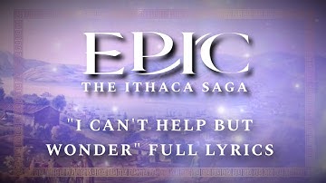 “I Can’t Help But Wonder” Full Lyrics — The Ithaca Saga — EPIC: The Musical