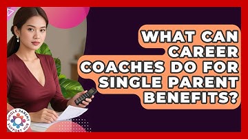 What Can Career Coaches Do For Single Parent Benefits? - Single Parent Support Hub