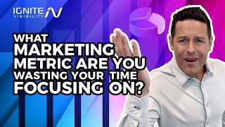 What Marketing Metric Are You Wasting Your Time Focusing On