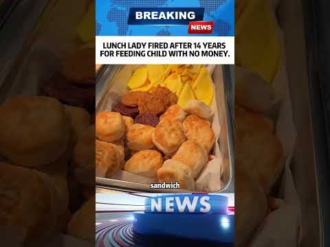 LUNCH LADY FIRED AFTER 14 YEARS FOR FEEDING CHILD WITH NO MONEY
