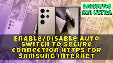 Enable/Disable Auto Switch To Secure Connection HTTPS For Samsung Internet Samsung Galaxy S24 Ultra