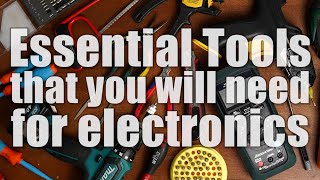 Essential Tools that you will need for creating electronics projects!
