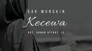 Gak Mungkin Kecewa | Ust. Hanan Attaki, Lc
