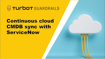 Continuous Cloud CMDB Sync with ServiceNow & Turbot Guardrails