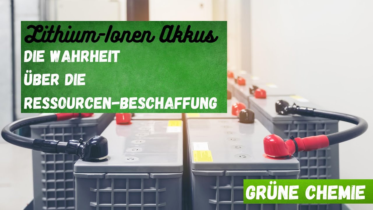 Lithium-Ionen Akkus - Die Wahrheit über die Ressourcen-Beschaffung | Grüne Chemie