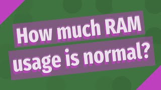Career Overview How much RAM usage is normal?