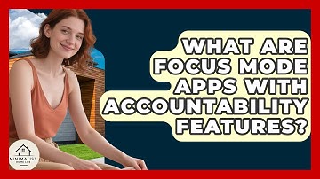 What Are Focus Mode Apps With Accountability Features? - Minimalist Home Life