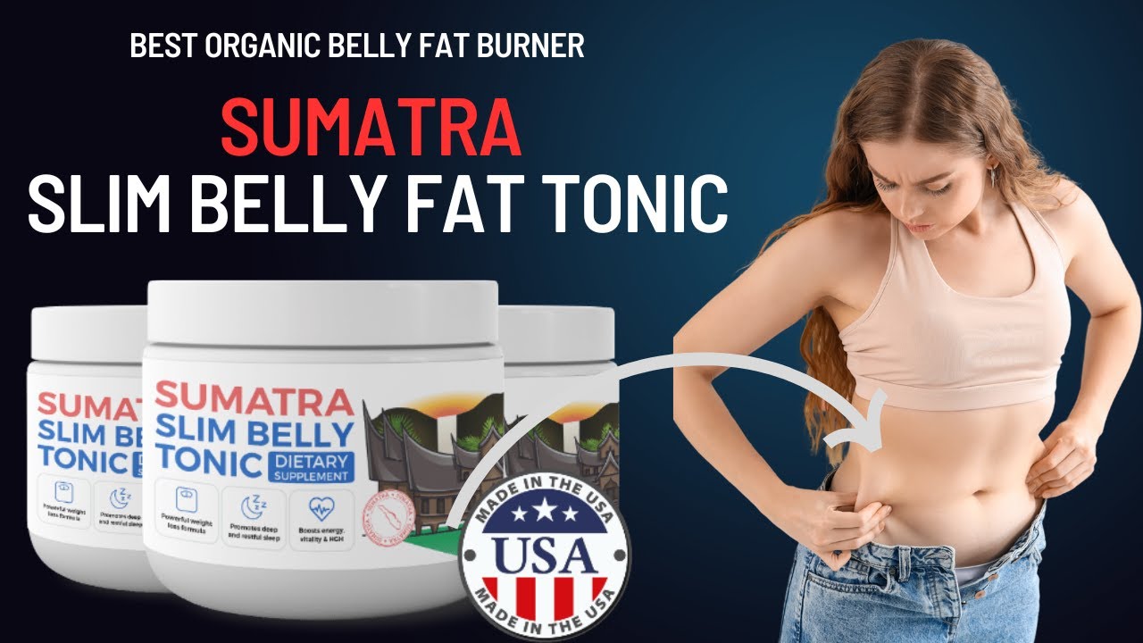 Sumatra Slim Belly Tonic: The Best Organic Solution for Melting Stubborn Fat (Official presentation)