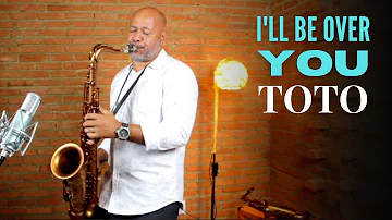 I LL BE OVER YOU (Toto) Sax Angelo Torres - Saxophone Cover - AT Romantic CLASS #5