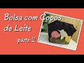 Como Fazer Bolsa Copos de Leite (Parte 2) - 25/05/2018