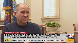 Supreme Court rejects appeal from Congressman Lloyd Smucker over fine for violating security