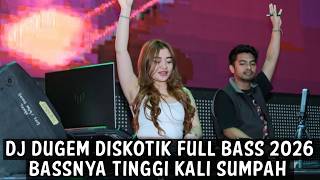 DJ DUGEM DISKOTIK FULL BASS 2026 ( BASSNYA TINGGI KALI SUMPAH ) 