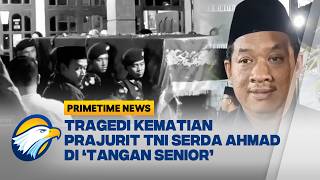 Prajurit TNI AU Tewas Diduga Dianiaya Empat Senior - [Primetime News]