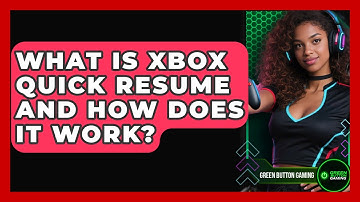 What Is Xbox Quick Resume And How Does It Work? - Green Button Gaming