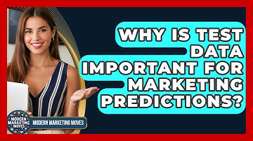Why Is Test Data Important For Marketing Predictions? - Modern Marketing Moves