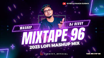 Mixtape 96 - 2023 LOFI Mashup Mix || Tamil Non Stop Mix || Dj Revvy