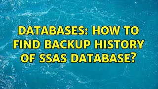 Databases: How to find backup history of SSAS database? (2 Solutions!!)