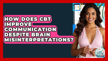 How Does CBT Improve Communication Despite Brain Misinterpretations? - CBT Toolkit