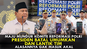 MAJU MUNDUR  KOMITE REFORMASI POLRI. PRESIDEN BATAL UMUMKAN DAN LANTIK TIM. ALASANNYA GAK MASUK AKAL
