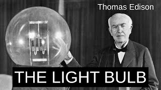 The Invention of the Light Bulb: How Thomas Edison Changed the World