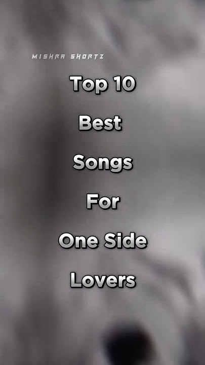 Top 10 Best Songs For One Side Lovers #top 10 #best #songs #for #one #side #lovers