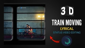 3D Train Moving Lyrical Status Video Editing || Alight Motion Video Editing