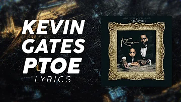 Kevin Gates - PTOE (LYRICS)