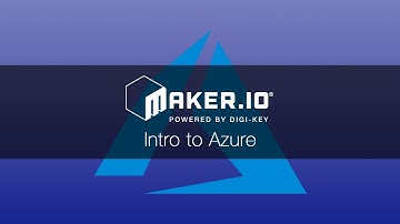 Intro to Azure– Maker.io Tutorial | Digi-Key Electronics
