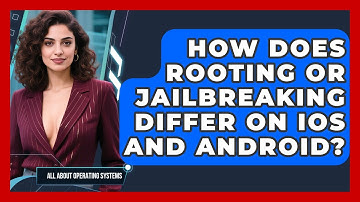 How Does Rooting Or Jailbreaking Differ On iOS And Android? - All About Operating Systems