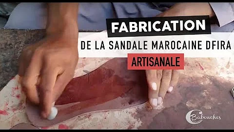 Sandale marocaine pour homme, femme : Fabrication artisanale fait main de la sandale dfira au Maroc