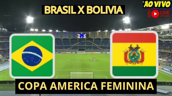 BRASIL X BOLIVIA COPA AMERICA FUTEBOL FEMININO | ONDE ASSISTIR COM , URUGUAI X ARGENTINA AO VIVO