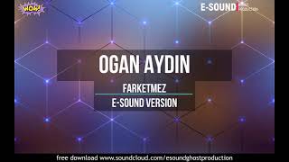 Ogan Aydin - Farketmez ( E-Sound Version )