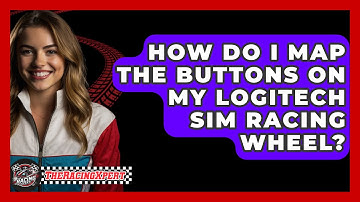 How Do I Map The Buttons On My Logitech Sim Racing Wheel? - The Racing Xpert