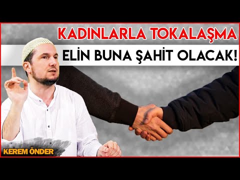 Kadınlarla tokalaşma! Elini aleyhine şahid tutma! / Kerem Önder