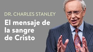 El mensaje de la sangre de Cristo - Dr. Charles Stanley