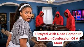I Stayed With Dead Person In Sandton Confession Of A Maid