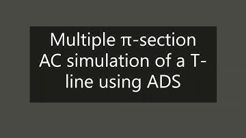 Multiple π-section AC simulation of a Transmission line | ADS(Advanced Design System)