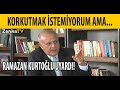 RAMAZAN KURTOĞLU : KORKUTMAK İSTEMİYORUM AMA SALDIRACAKLAR! YENİ DÜNYA DÜZENİNE HAZIR OLUN!