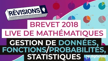 Brevet 2018 - Révisions de Maths : Gestion de données, fonctions probabilités, statistiques