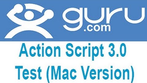 Guru.com Action Script 3.0 Test Mac Version Answers
