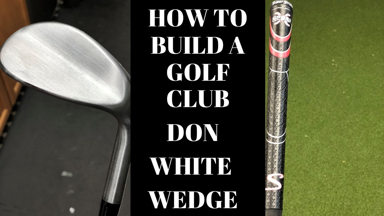 How to build a golf wedge Don White Wedge YouTube