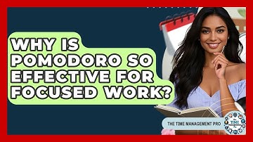Why Is Pomodoro So Effective For Focused Work? - The Time Management Pro