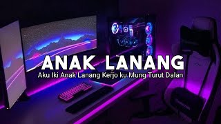 DJ ANAK LANANG || DJ AKU IKI ANAK LANANG KERJA KU TURUT DALAN || DJ VIRAL TERBARU 2024