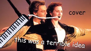 a god awful melodica cover of my heart will go on