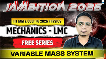 Variable Mass System | Mechanics for IIT JAM & CUET PG 2026 | Free Series
